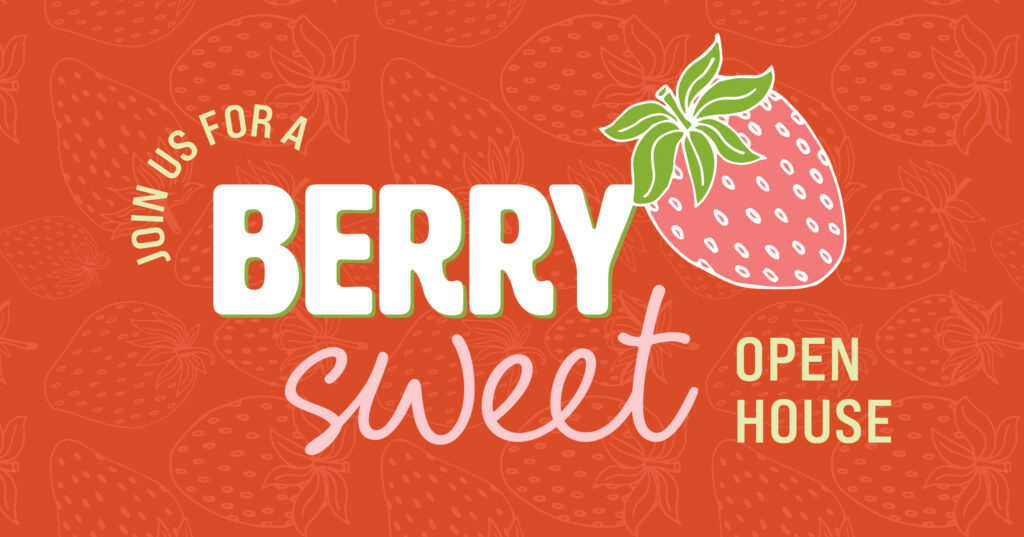 A graphic with a strawberry illustration and the text: Join us for a Berry Sweet Open House on a red background with light strawberry outlines.