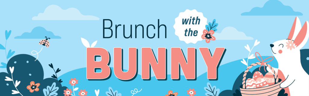 Illustration with the text Brunch with the Bunny, showing a smiling bunny holding a basket of decorated eggs among flowers and plants under a bright blue sky.