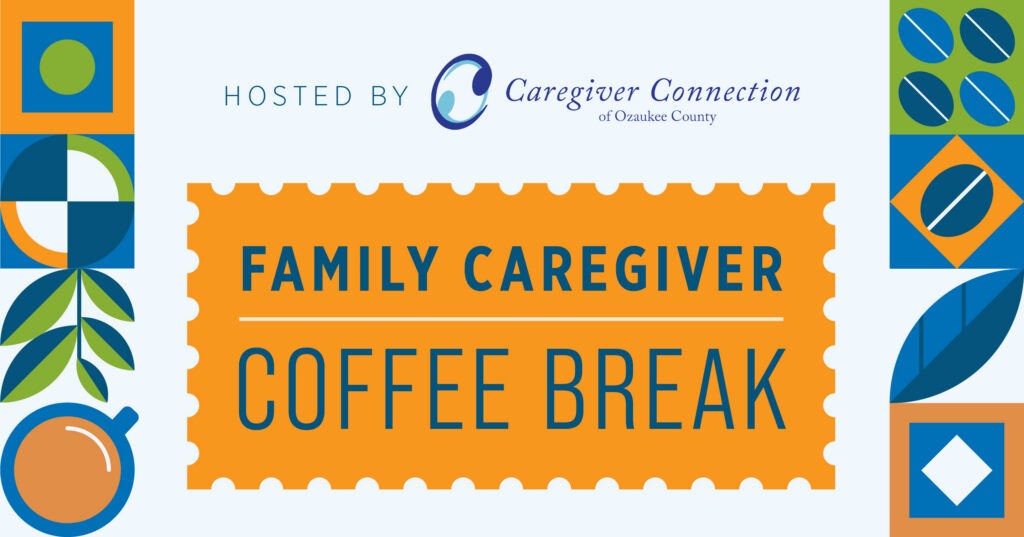 A promotional banner reads Hosted by Caregiver Connection of Ozaukee County. Family Caregiver Coffee Break with coffee-themed and abstract designs decorating the sides.