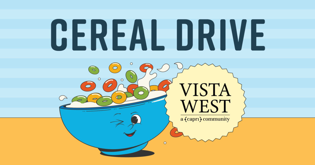 A cheerful blue bowl of colorful cereal and milk with a winking face sits below bold text reading Cereal Drive. A starburst label says Vista West, a Caprn community. The background is blue striped.