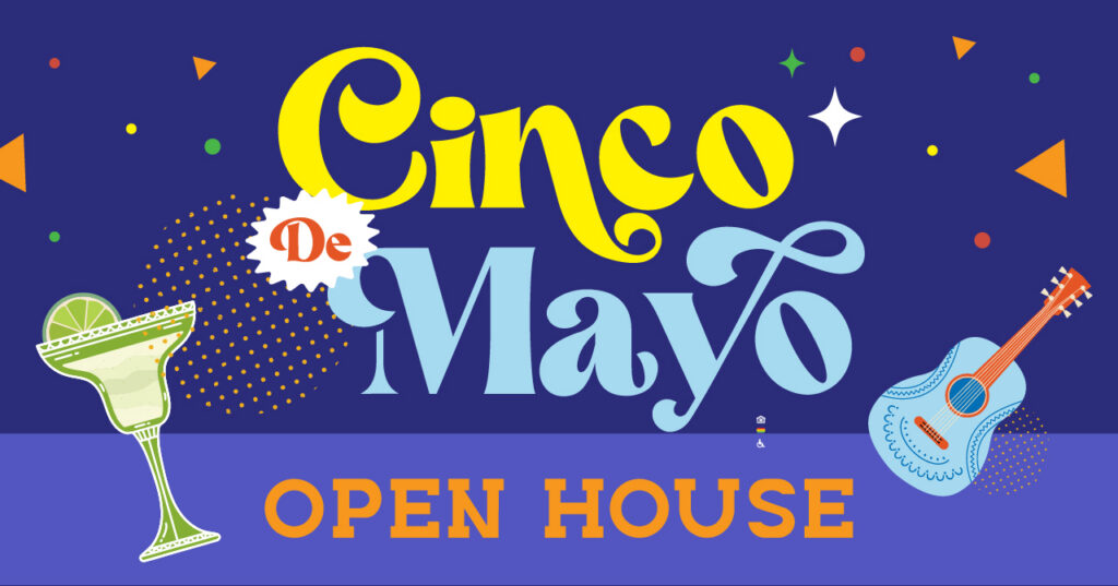Colorful Cinco de Mayo Open House graphic with festive fonts, a margarita glass with lime on the left, a blue guitar on the right, and confetti accents on a blue background.