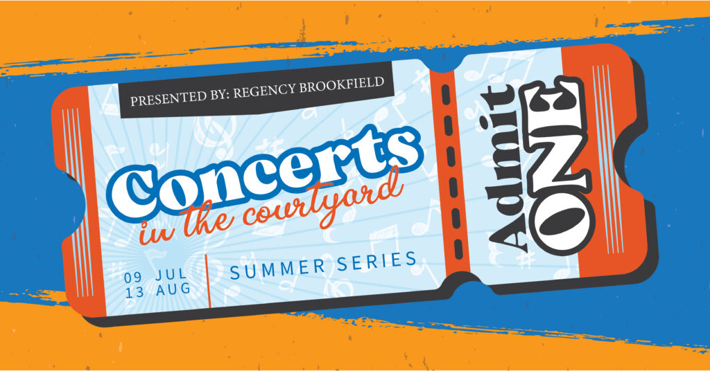 A colorful concert ticket reads: Concerts in the Courtyard, Summer Series, 09 Jul – 13 Aug. It is presented by Regency Brookfield and features Admit One in bold text. The background includes musical notes.