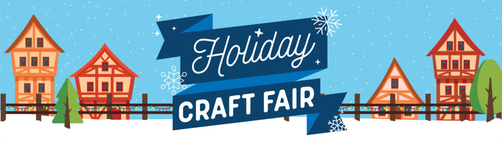 Banner reading Holiday Craft Fair with snowflakes, set against a snowy village scene with festive houses, trees, and a blue sky.