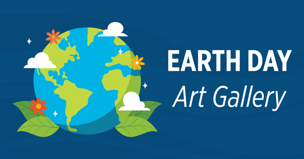Illustration of Earth with clouds, flowers, and leaves on a blue background. Large white text reads Earth Day Art Gallery.