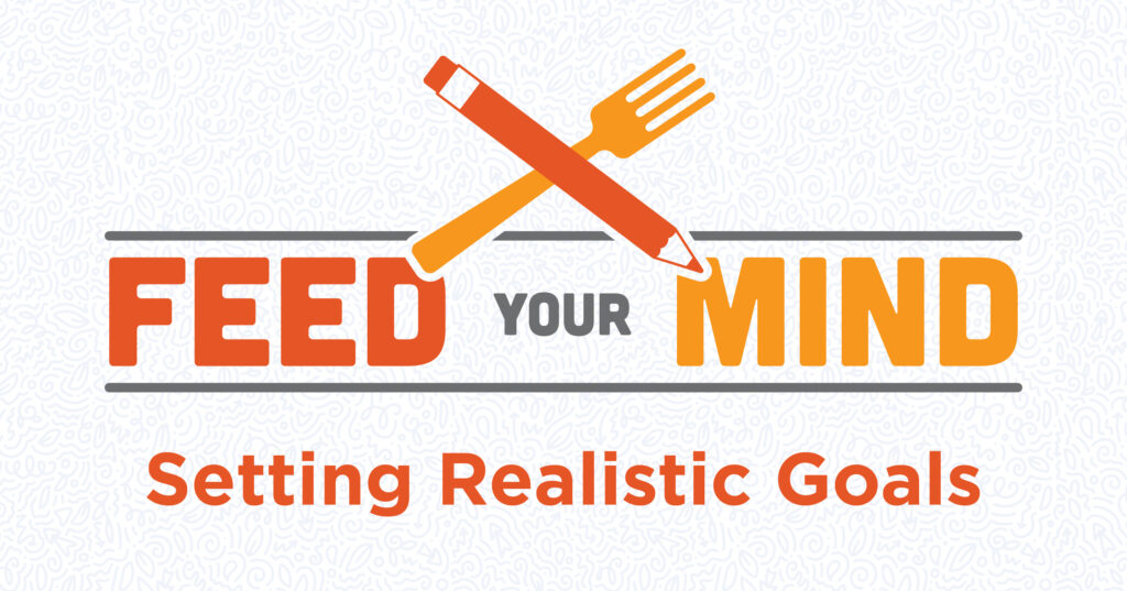 Logo with an orange pencil and fork crossed above the words “Feed Your Mind” and the phrase “Setting Realistic Goals” below, on a patterned light background.