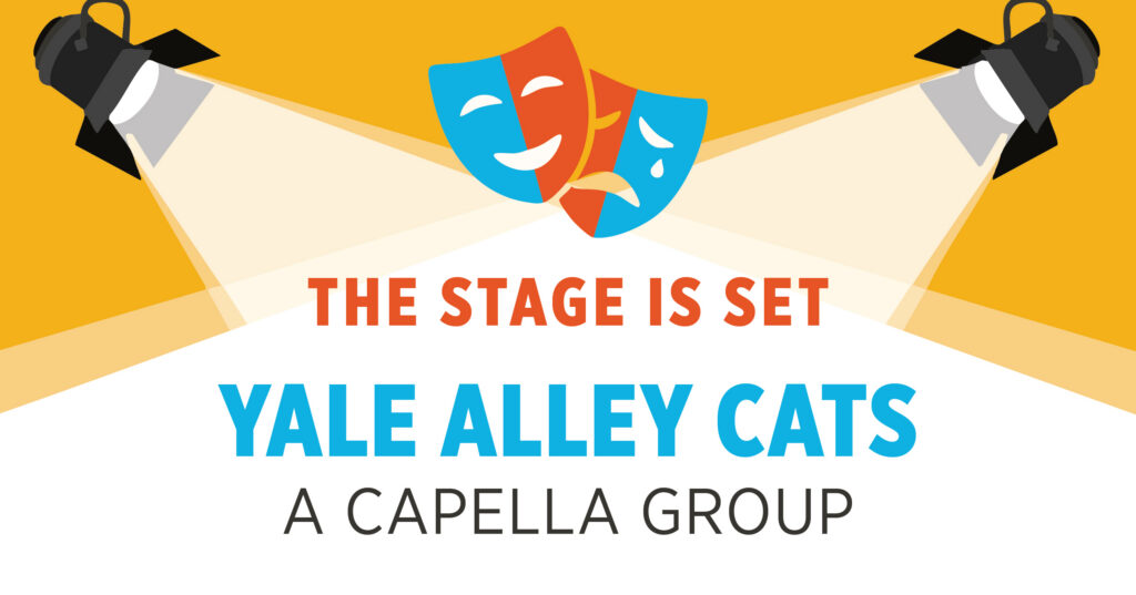 Two spotlights shine on comedy and tragedy theater masks above text reading: The stage is set. Yale Alley Cats, a cappella group, on a yellow and white background.