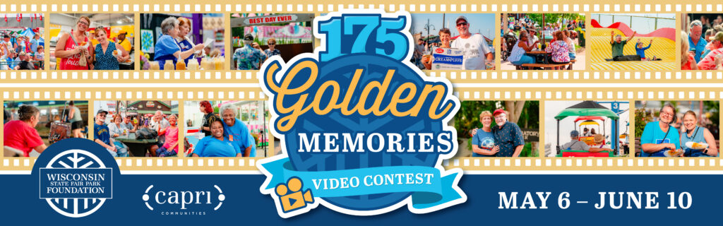 A colorful banner for the Wisconsin State Fair Park Foundation’s 175 Golden Memories Video Contest, with smiling people at fair events, dates May 6–June 10, and sponsor logos at the bottom.