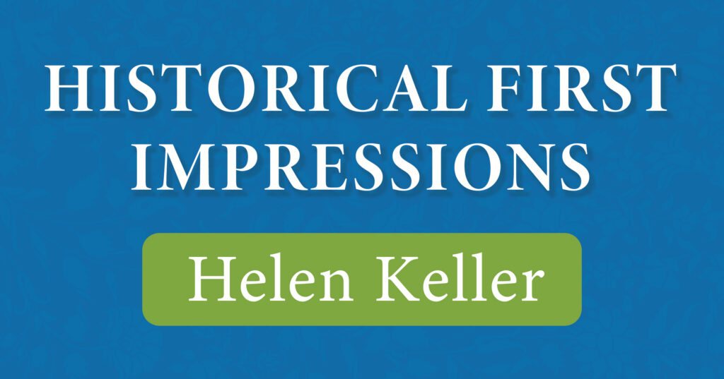 Blue background with white text reading HISTORICAL FIRST IMPRESSIONS. Below is a green rectangle with the name Helen Keller in white text.