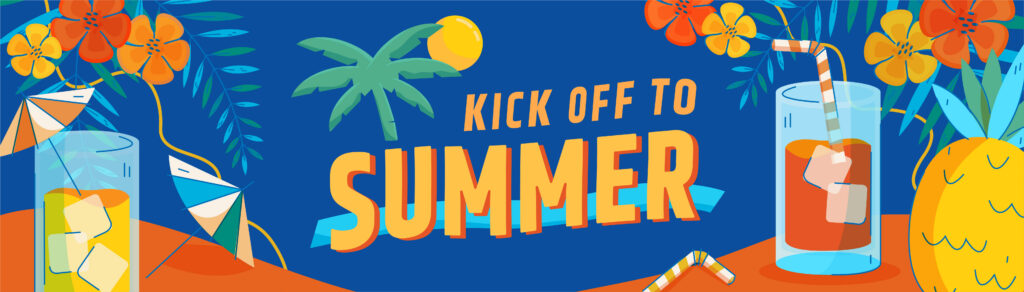 Colorful summer-themed illustration with “Kick Off to Summer” text, tropical flowers, palm tree, sun, drinks with ice and straws, and a pineapple against a vibrant blue and orange background.