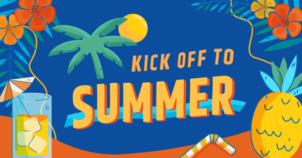 Colorful summer-themed graphic with the text Kick Off to Summer. Features a palm tree, a yellow sun, exotic flowers, a glass with ice and a straw, a pineapple, and tropical leaves on a blue background.
