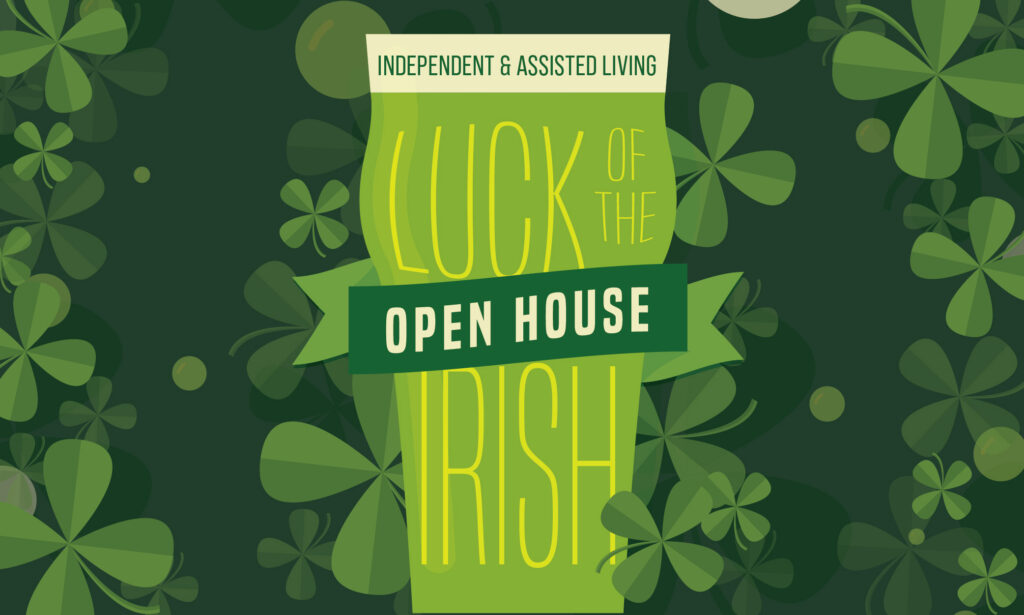Green graphic with shamrocks and text: Independent & Assisted Living. Luck of the Irish Open House, with Open House on a ribbon banner in the center.