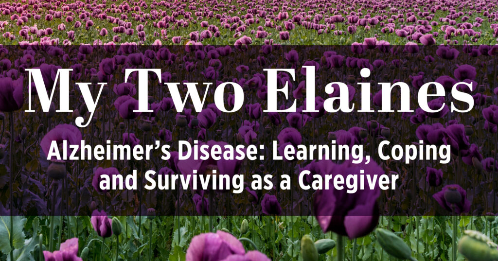 A field of purple flowers fills the background. Overlaid text reads: “My Two Elaines. Alzheimer’s Disease: Learning, Coping and Surviving as a Caregiver.”.
