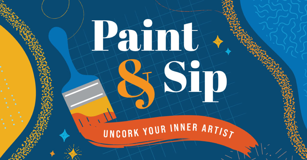 A graphic design for a Paint & Sip event shows a paintbrush with orange paint and a ribbon reading Uncork Your Inner Artist on a blue background with artistic patterns.