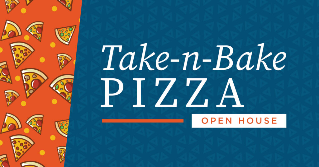 Blue and orange graphic with pizza slice illustrations on the left. Text reads, Take-n-Bake Pizza and Open House on a blue patterned background.