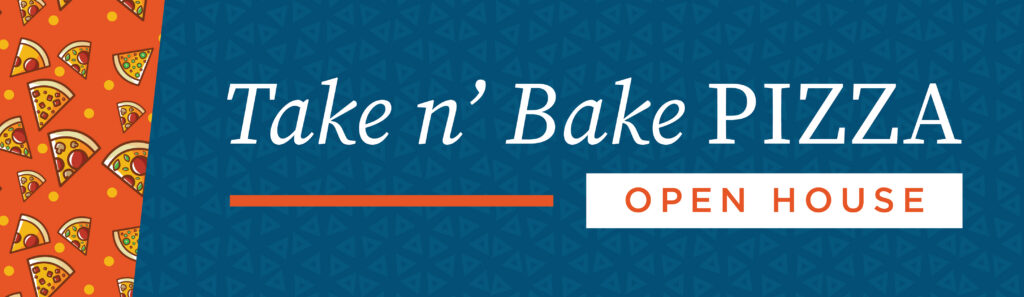 Banner with a blue background and orange section with pizza slice illustrations. Text reads “Take n’ Bake PIZZA” and “OPEN HOUSE” in a white and orange box.