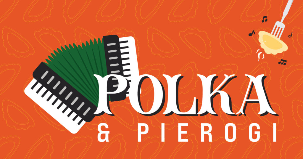Illustration with an accordion, the words Polka & Pierogi, and a fork holding a pierogi with music notes. The orange background features a repeating pierogi pattern.