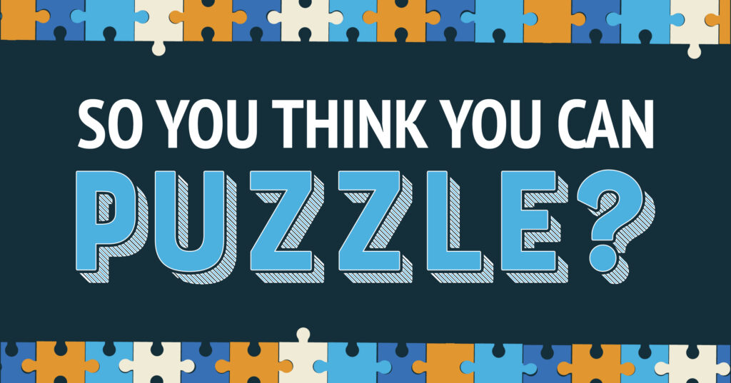 Text reading So you think you can puzzle? is centered on a dark background, bordered on the top and bottom by rows of colorful interlocking puzzle pieces in blue, orange, cream, and teal.
