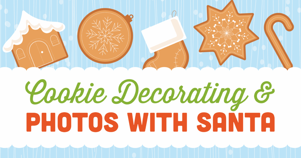 Illustration of holiday cookies—a gingerbread house, ornament, stocking, star, and candy cane—above the text “Cookie Decorating & Photos with Santa” on a blue background with white snow dots.
