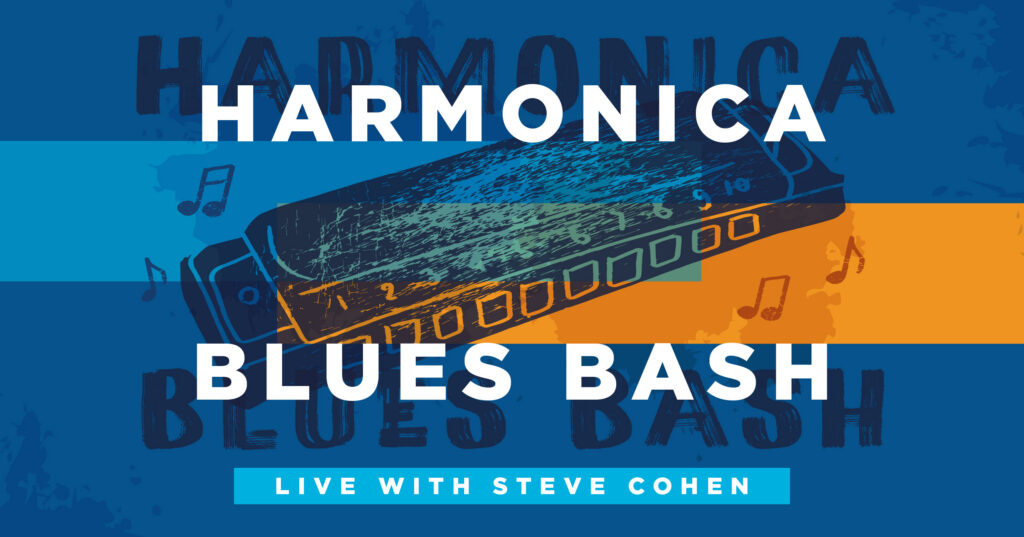 A stylized harmonica with musical notes appears over blue and orange stripes. Bold text reads “Harmonica Blues Bash.” Below, a blue banner says “Live with Steve Cohen.”.