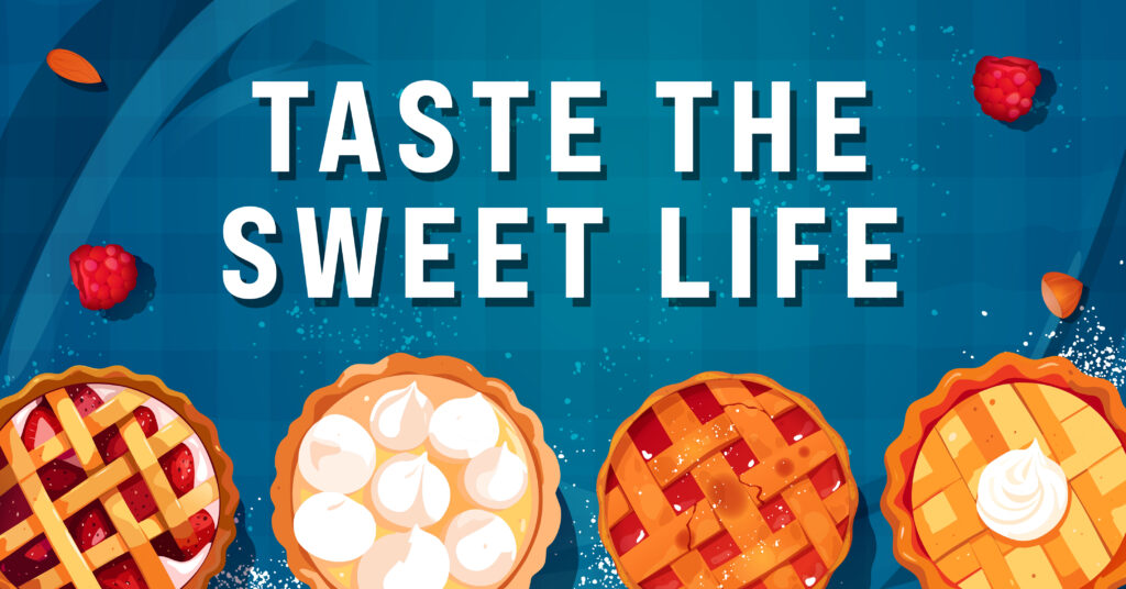 Four pies with varied toppings and crusts are lined up at the bottom of a blue background. Raspberries, almonds, and sugar are scattered, with the text Taste the Sweet Life in bold white letters above the pies.