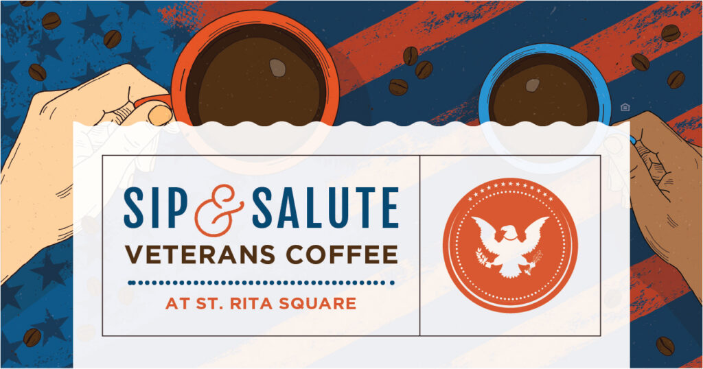 Illustration of two hands holding coffee cups, with text: SIP & SALUTE VETERANS COFFEE AT ST. RITA SQUARE and a red emblem of an eagle, surrounded by coffee beans on a blue and red background.